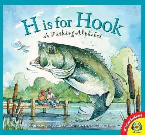 H is for Hook: a Fishing Alphabet - Judy Young - Books - Av2 Fiction Readalong - 9781489637475 - July 15, 2015