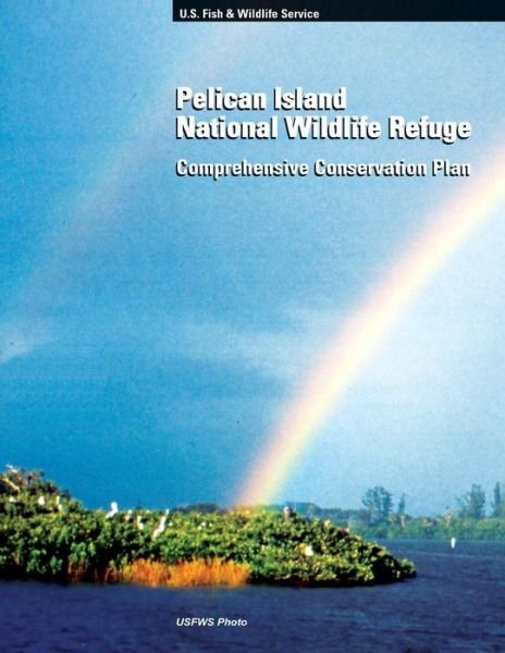 Fish and Wildlife Service · Pelican Island National Wildlife Refuge: Comprehensive Conservation Plan (Paperback Book) (2013)