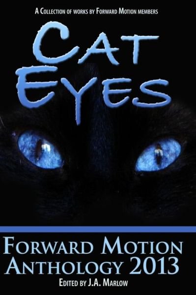 Cat Eyes (Forward Motion Anthology 2013) - J a Marlow - Bøker - Createspace - 9781493638475 - 30. oktober 2013