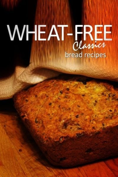 Cover for Whwheat-free Classics Books · Wheat-free Classics - Bread Recipes (Paperback Book) (2013)