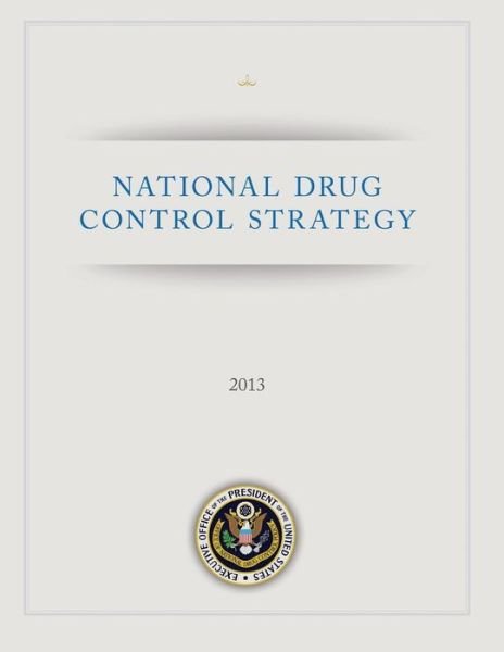 National Drug Control Strategy: 2013 - Executive Office of T the United States - Livres - Createspace - 9781494941475 - 8 janvier 2014