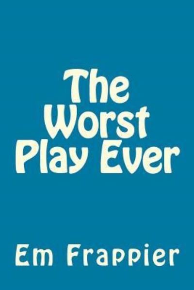 Cover for Em Frappier · The Worst Play Ever (Taschenbuch) (2014)