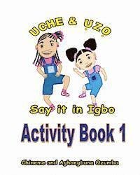 Cover for Aghaegbuna Ozumba Phd · Uche and Uzo Say It in Igbo Activity Book 1 (Paperback Book) (2014)