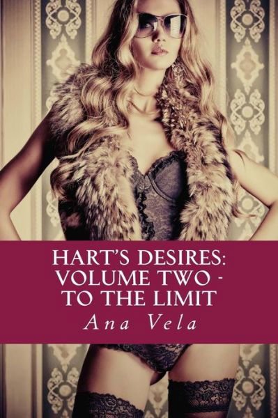 Cover for Ana Vela · Hart's Desires: Volume Two - to the Limit (Paperback Book) (2014)