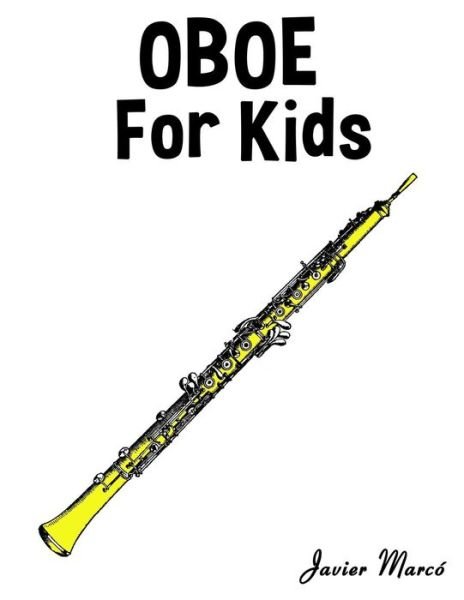 Oboe for Kids: Christmas Carols, Classical Music, Nursery Rhymes, Traditional & Folk Songs! - Javier Marco - Books - Createspace - 9781499243475 - July 8, 2014