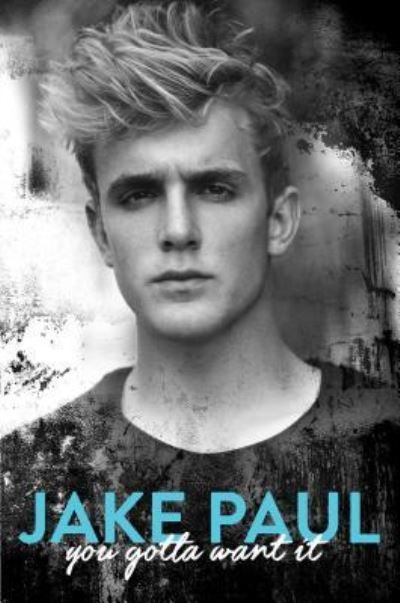 Cover for Jake Paul · You Gotta Want It (Hardcover Book) [First Gallery Books hardcover edition. edition] (2016)