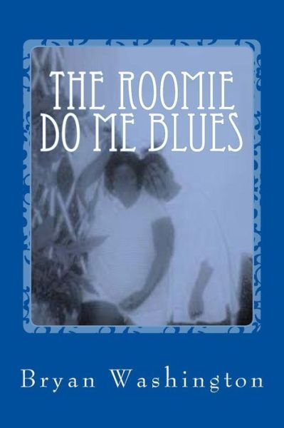 Cover for Bryan Washington · The Roomie Do Me Blues (Paperback Book) (2014)