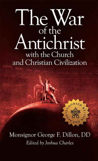 Cover for George F. Dillon · War of the Antichrist with the Church and Christian Civilization (Book) (2023)