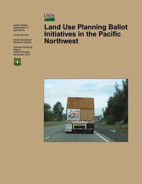 Land Use Planning Ballot Initiatives in the Pacific Northwest - U S Department of Agriculture - Bøker - Createspace - 9781505917475 - 14. februar 2015