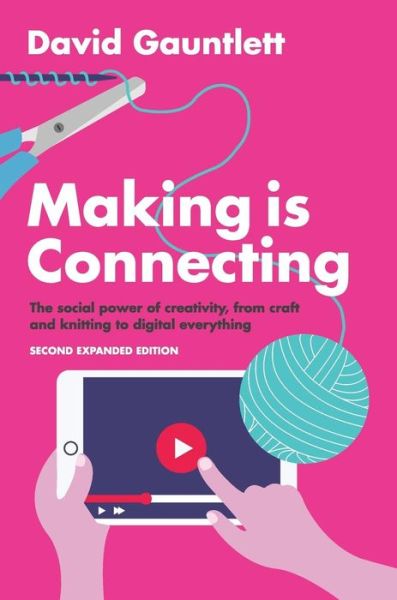 Cover for Gauntlett, David (University of Westminster) · Making is Connecting: The Social Power of Creativity, from Craft and Knitting to Digital Everything (Hardcover Book) (2018)