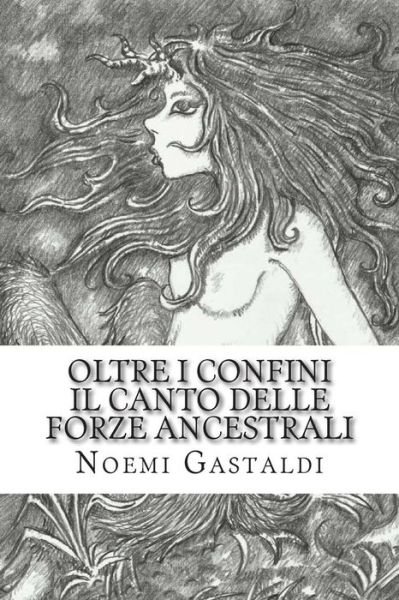 Cover for Noemi Gastaldi · Il Canto Delle Forze Ancestrali (Oltre I Confini, Vol 3) (Paperback Bog) (2015)