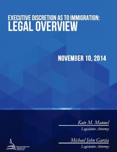 Cover for Congressional Research Service · Executive Discretion As to Immigration: Legal Overview (Pocketbok) (2015)