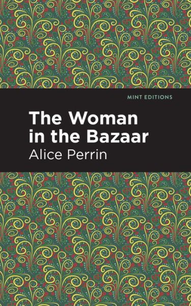 Cover for Alice Perrin · The Woman in the Bazaar - Mint Editions (Hardcover Book) (2021)