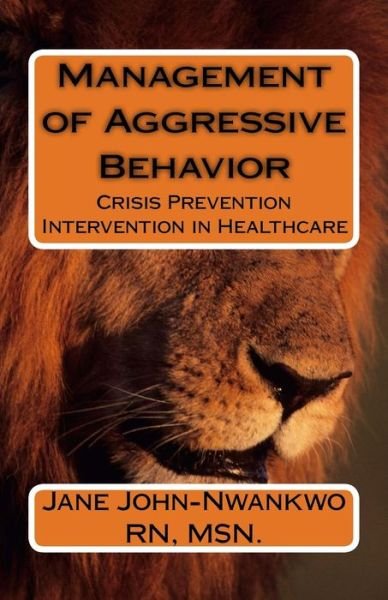 Cover for Msn Jane John-nwankwo Rn · Management of Aggressive Behavior: Crisis Prevention Intervention in Healthcare (Paperback Bog) (2015)