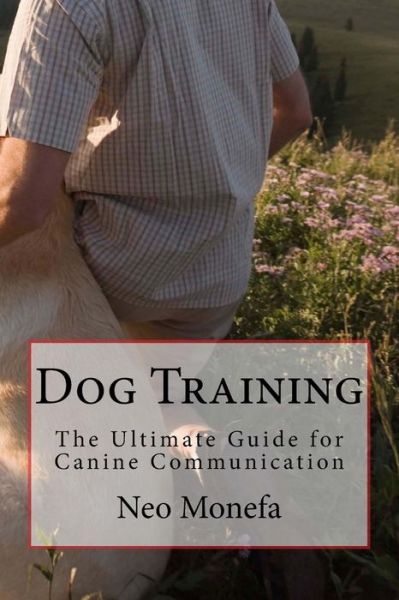 Cover for Neo Monefa · Dog Training: the Ultimate Guide for Canine Communication (Pocketbok) (2015)