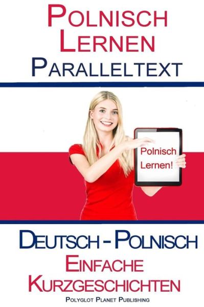 Cover for Polyglot Planet Publishing · Polnisch Lernen - Paralleltext - Einfache Kurzgeschichten  Bilingual (Paperback Book) (2015)