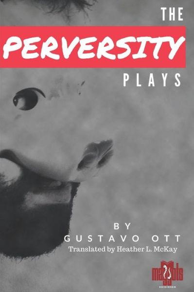 Cover for Gustavo Ott · The Perversity Plays (Paperback Book) (2017)