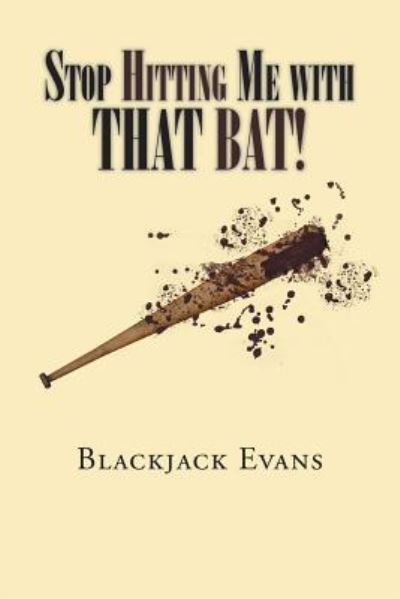Cover for Blackjack Evans · Stop Hitting Me with That Bat! (Paperback Book) (2017)