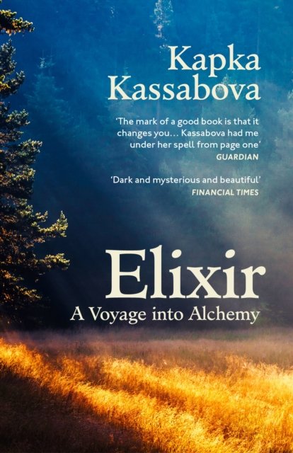 Cover for Kapka Kassabova · Elixir: A Voyage into Alchemy (Taschenbuch) (2024)