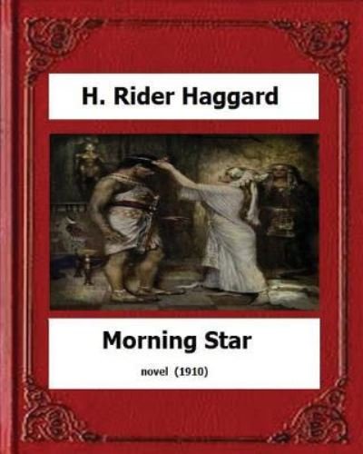 Cover for Sir H Rider Haggard · Morning Star (1910) novel by (Paperback Bog) (2016)