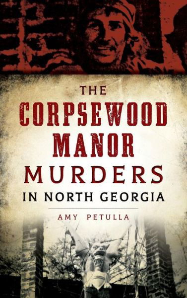 Cover for Amy Petulla · The Corpsewood Manor Murders in North Georgia (Hardcover Book) (2016)