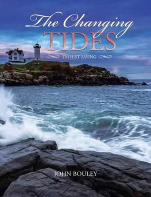 The Changing Tides - John Bouley - Books - iUniverse - 9781532014475 - January 10, 2017