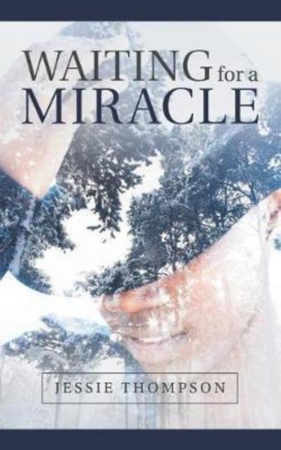 Waiting for a Miracle - Jessie Thompson - Bücher - iUniverse - 9781532030475 - 28. August 2017