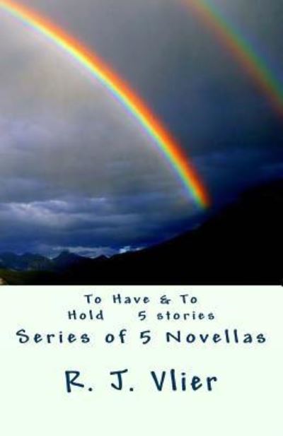 To Have & To Hold Series - R J Vlier - Książki - Createspace Independent Publishing Platf - 9781532816475 - 29 kwietnia 2016