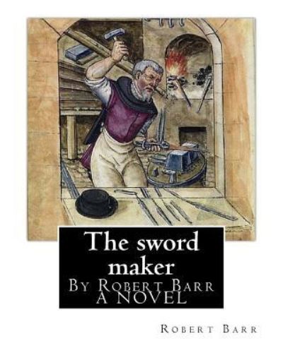 Cover for Robert Barr · The sword maker, By Robert Barr A NOVEL (Paperback Book) (2016)