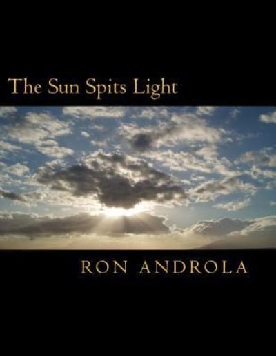Cover for Ron Androla · The Sun Spits Light (Pocketbok) (2016)
