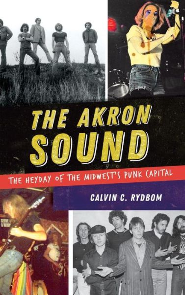 Cover for Calvin C Rydbom · The Akron Sound The Heyday of the Midwest's Punk Capital (Hardcover Book) (2018)