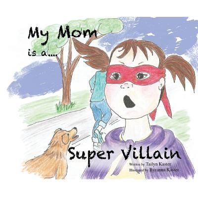 Cover for Tailyn Kaster · My Mom is a Super Villain (Paperback Book) (2016)