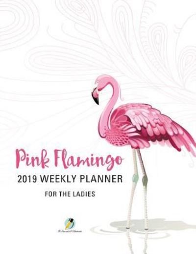 Cover for Journals and Notebooks · Pink Flamingo 2019 Weekly Planner for the Ladies (Paperback Book) (2019)