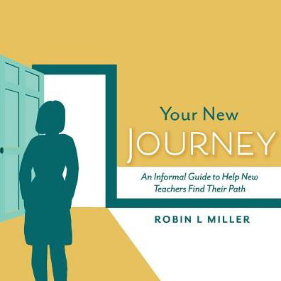 Cover for Robin Miller · Your New Journey: An Informal Guide to Help New Teachers Find Their Path (Pocketbok) (2019)