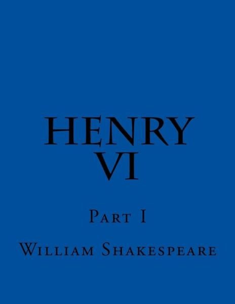 Henry VI Part I - William Shakespeare - Böcker - Createspace Independent Publishing Platf - 9781544118475 - 26 februari 2017