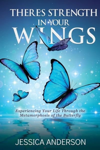 Cover for Jessica Anderson · There's Strength in Your Wings: Experiencing Your Life Through the Metamorphosis of the Butterfly (Taschenbuch) (2019)