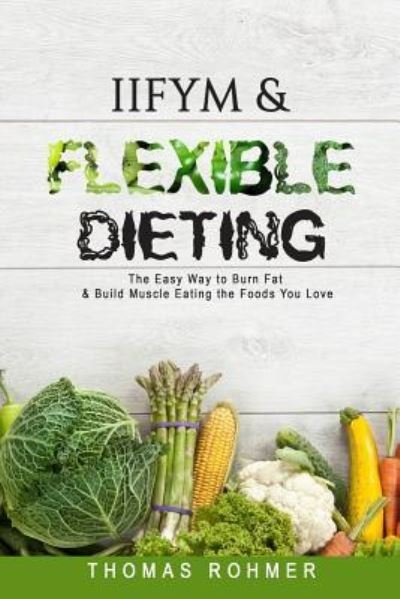 Cover for Thomas Rohmer · Iifym &amp; Flexible Dieting (Paperback Book) (2017)