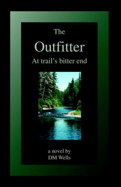 Cover for Dm Wells · The Outfitter: at Trail's Bitter End (Paperback Bog) (2002)