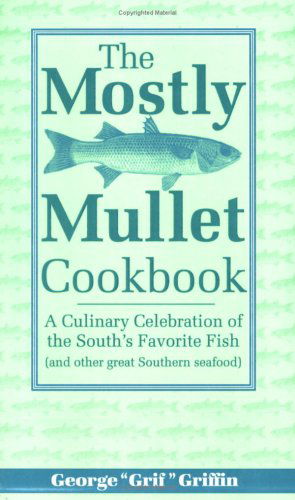 Cover for George Griffin · The Mostly Mullet Cookbook: A Culinary Celebration of the South's Favorite Fish (and Other Great Southern Seafood) (Pocketbok) [1st edition] (1998)