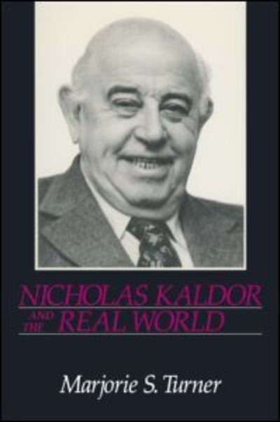 Cover for Marjorie Shepherd Turner · Nicholas Kaldor and the Real World (Hardcover Book) (1993)