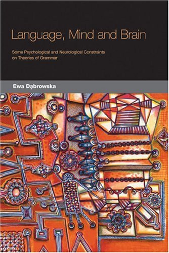 Language, Mind and Brain: Some Psychological and Neurological Constraints on Theories of Grammar - Ewa Dabrowska - Books - Georgetown University Press - 9781589010475 - October 22, 2004