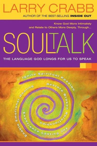 Soul Talk: The Language God Longs for Us to Speak - Larry Crabb - Książki - Thomas Nelson Publishers - 9781591453475 - 6 września 2005