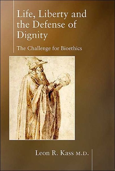 Cover for Leon Kass · Life Liberty &amp; the Defense of Dignity: The Challenge for Bioethics - Encounter Broadsides (Paperback Bog) [New edition] (2004)