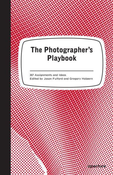 The Photographer's Playbook: 307 Assignments and Ideas - Jason Fulford - Livros - Aperture - 9781597112475 - 23 de junho de 2014