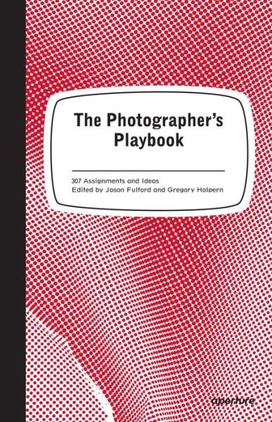Cover for Jason Fulford · The Photographer's Playbook: 307 Assignments and Ideas (Paperback Book) (2014)