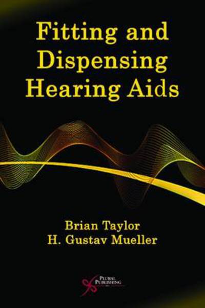 Fitting and Dispensing Hearing Aids - Brian Taylor - Książki - Plural Publishing Inc - 9781597563475 - 1 maja 2011