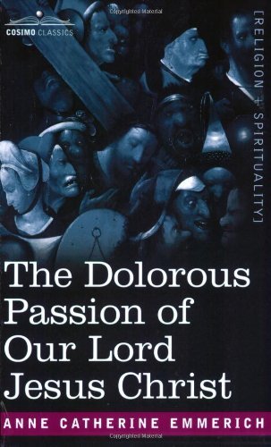 Cover for Anne Catherine Emmerich · The Dolorous Passion of Our Lord Jesus Christ (Paperback Book) (2007)
