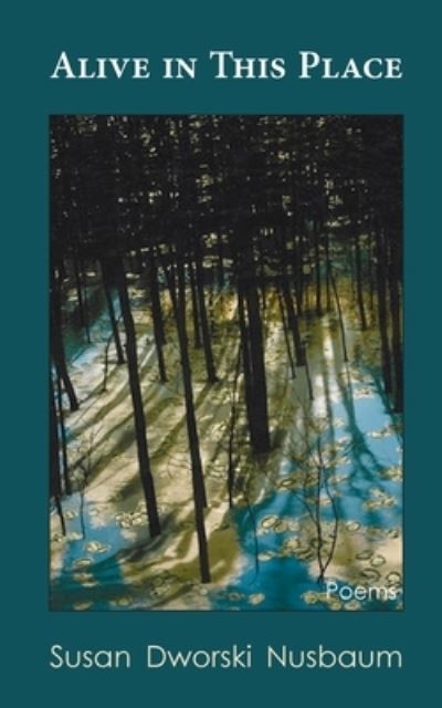 Alive in this Place - Susan Dworski Nusbaum - Books - Coffeetown Press - 9781603815475 - July 16, 2019