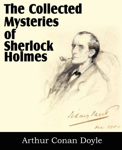 The Collected Mysteries of Sherlock Holmes - Arthur Conan Doyle - Books - Bottom of the Hill Publishing - 9781612035475 - May 1, 2012