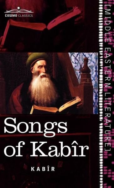 Cover for Kabir · Songs of Kabîr (Cosimo Classics; Middle Eastern Literature) (Hardcover Book) (2010)